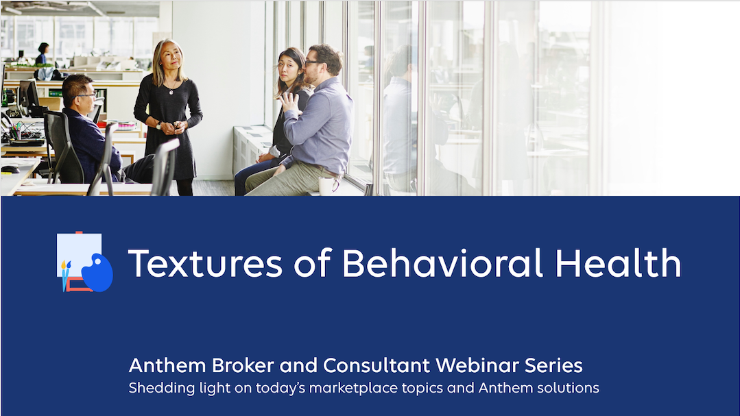 Anthem-Broker-and-Consultant-Webinar-Series-Textures-of-Behavioral-Health
